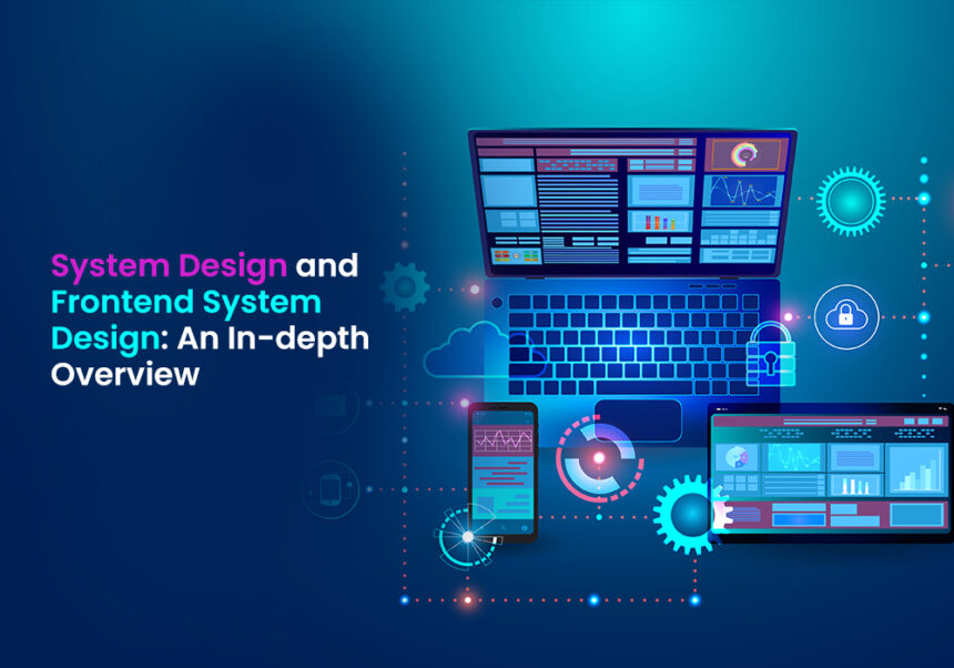 System-Design-and-Frontend-System-Design--An-In-depth-Overview